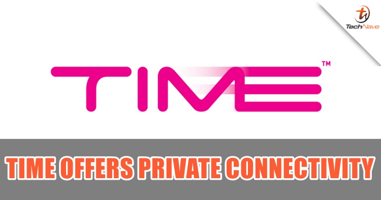 Private Connectivity by TIME now available in Malaysia