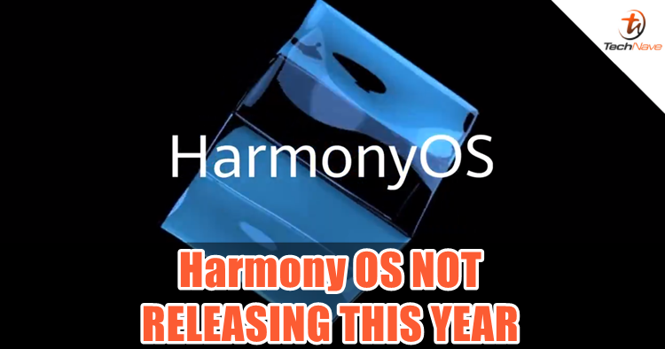 Huawei said we won't be seeing Harmony OS anytime soon this year