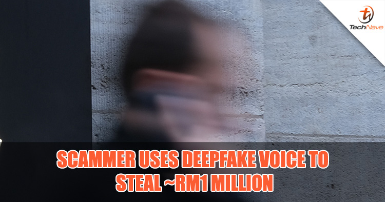 Scammer uses Deepfake voice to steal ~RM1 million