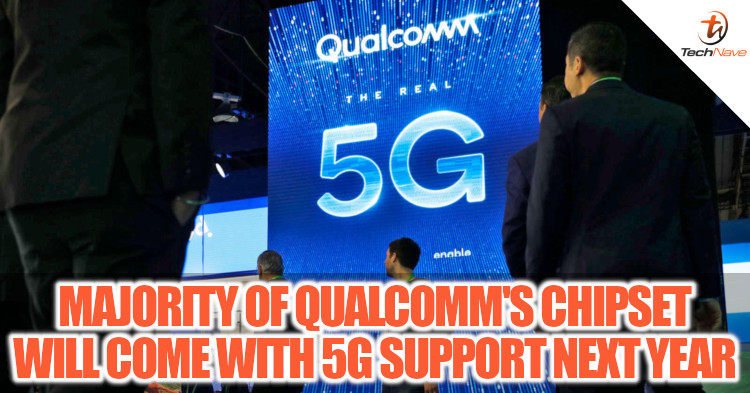 Majority of Qualcomm's chipsets will come with 5G capabilities starting next year
