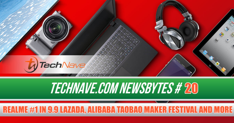 NewsBytes 2019 #20 - realme gets #1 in 9.9 Lazada, AlibabaTaobao Maker Festival and more