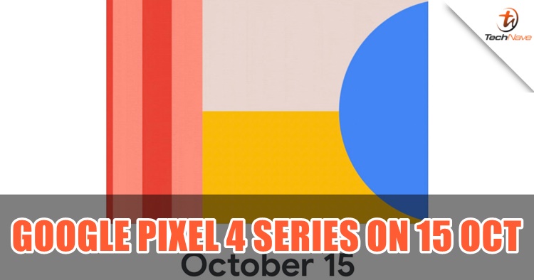 The Google Pixel 4 series to be unveiled on 15 October 2019
