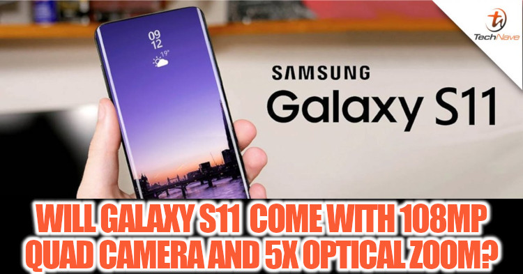Could the Samsung Galaxy S11 come with 108MP camera and 5x optical zoom?