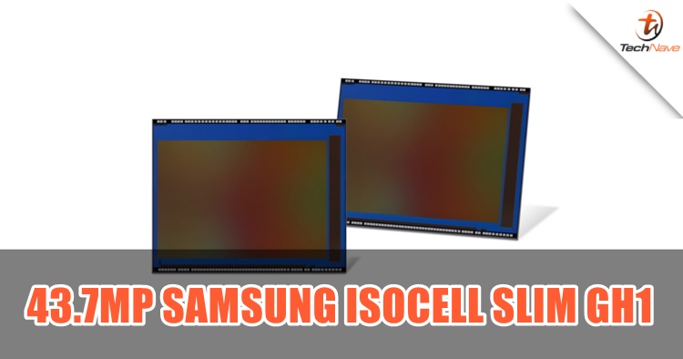 Samsung announced 43.7MP Samsung ISOCELL Slim GH1 for slim full-display smartphones