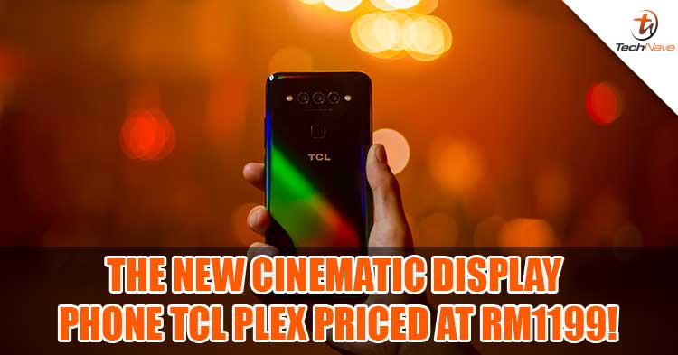 The first cinematic experience 6.53-inch FHD+ TCL Dotch Display smartphone in Malaysia, TCL PLEX priced at RM1199!
