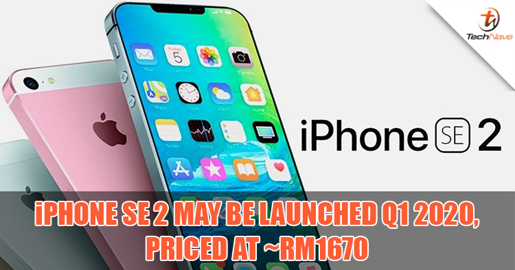 iPhone SE2 may be launched in Q1 2020 with A13 Bionic chip, priced at ~RM1670