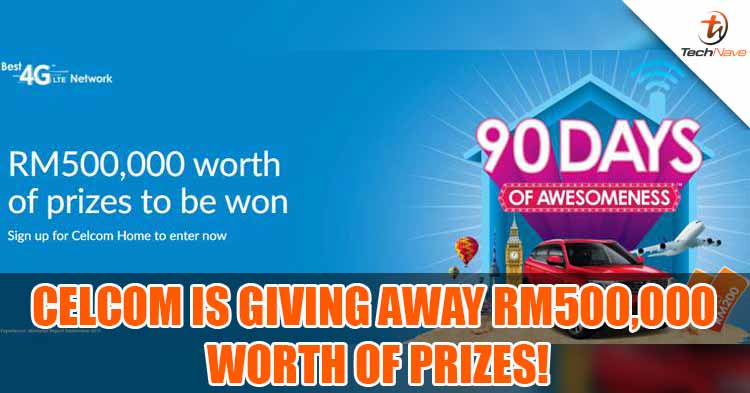 Celcom is giving away RM500,000 worth of prizes to the Home Broadband Users with the Celcom Home 90 Days Awesomeness Campaign!