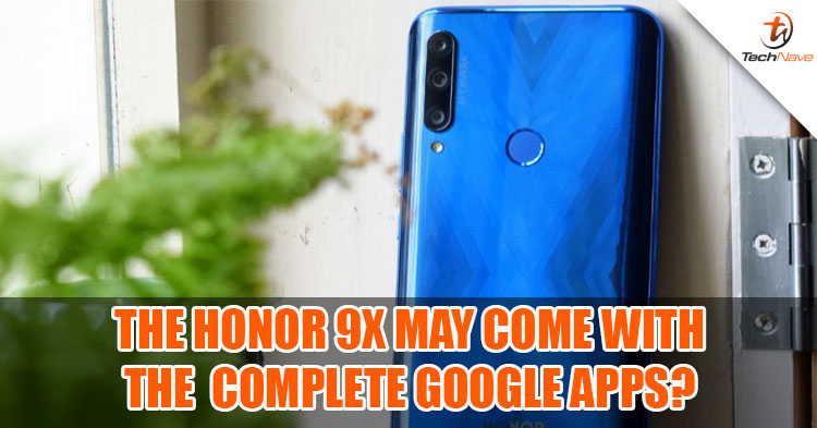 The HONOR 9X may come to Malaysia with complete Google apps?