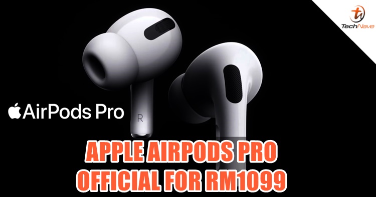 Apple AirPods Pro is official with Active Noise Cancellation, coming to Malaysia for RM1099