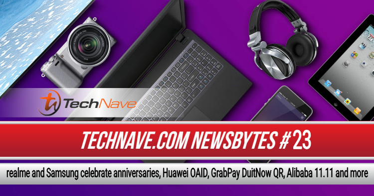 TechNave NewsBytes 2019 #23 - realme and Samsung celebrate anniversaries, Huawei OAID, GrabPay DuitNow QR, Alibaba 11.11 and more