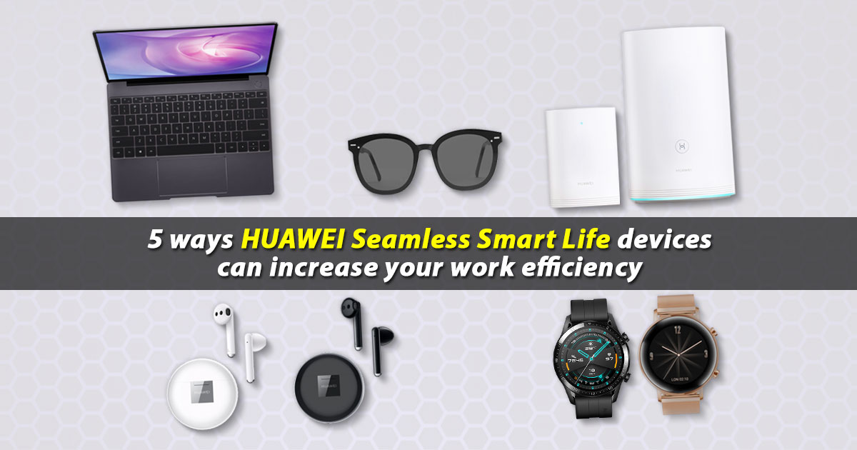 5 ways HUAWEI Seamless Smart Life devices can increase your work efficiency