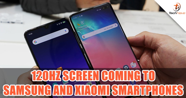 Samsung and Xiaomi are rumoured to be using 120Hz screen on upcoming devices