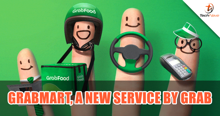 Grab's new service GrabMart is here and let's find out what does it offer