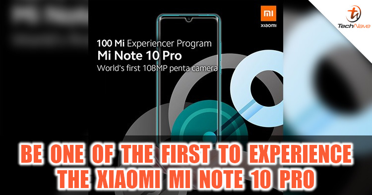 Xiaomi is looking for 100 users to experience their Xiaomi Mi Note 10 Pro equipped with 108MP camera sensor