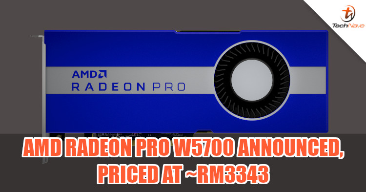 7nm AMD Radeon Pro W5700 clobbers the competition for ~RM3343