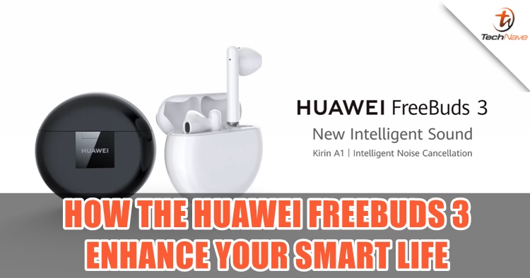 How the Huawei Freebuds 3 enhance your Smart Life