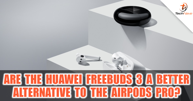Are Huawei FreeBuds 3 a better alternative to the AirPods Pro?
