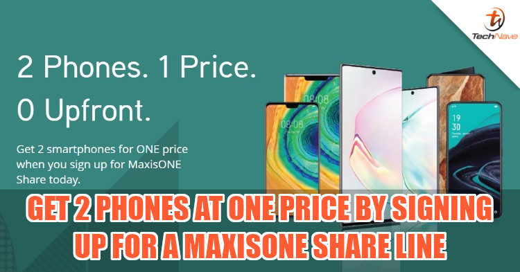 Two phones for the price of one when you sign up for a new MaxisOne Share line