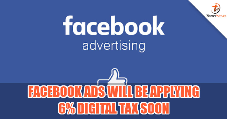 Digital tax hits Facebook in Malaysia too, 6% charge applied to ads beginning 1st Jan 2020