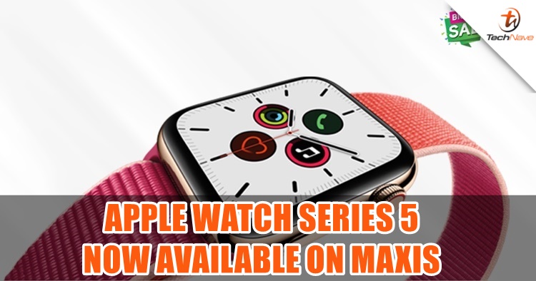 Apple Watch Series 5, iPad and Apple TV 4K are now available in Maxis Zerolution from as low as RM1