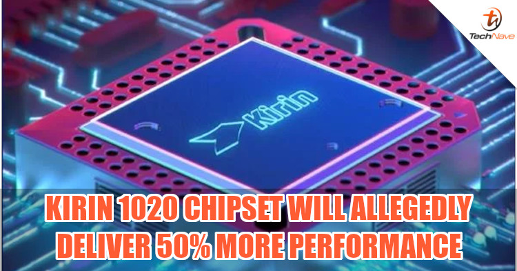 Kirin 1020's performance expected to be 50% better than Kirin 990