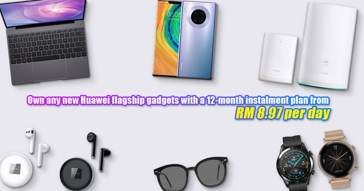Own any new Huawei flagship gadgets with a 12-month instalment plan from RM 8.97 per day