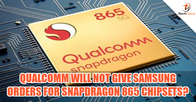 Qualcomm won't be giving Samsung any orders to make Snapdragon 865 chipsets