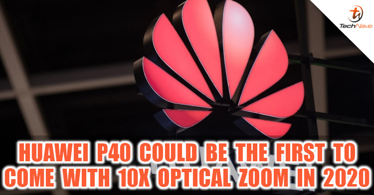 Huawei P40 series might be the first smartphone with 10x optical zoom capabilities
