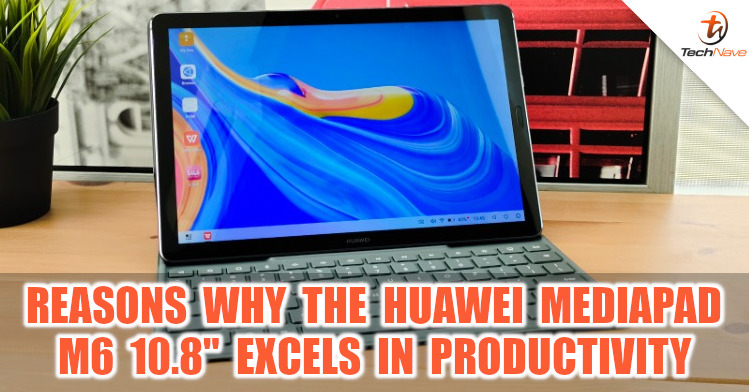 4 reasons why the Huawei MediaPad M6 10.8" excels in productivity