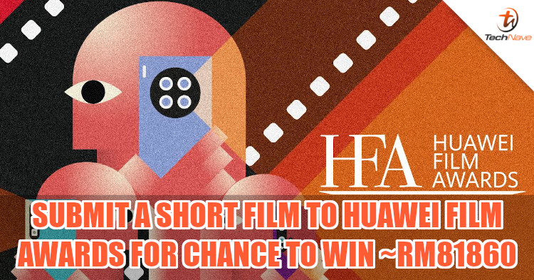 Huawei Film Awards now accepting short film submissions, has a grand prize worth ~RM81860