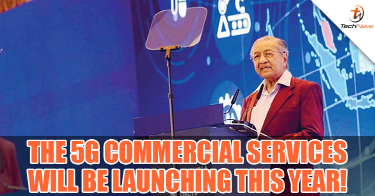 Prime Minister Tun Dr. Mahathir believes Malaysia will become an advanced country in 2025 and expected to launch 5G commercial services in 2020!