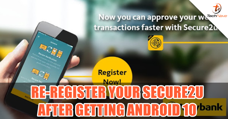 Remember to re-register your Secure2U in MayBank App after upgrading to Android 10