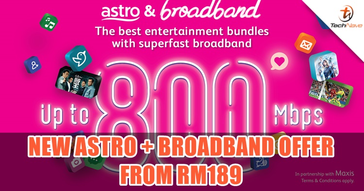 New Astro and Maxis bundled packages released with up to 800Mbps, priced from RM189 per month