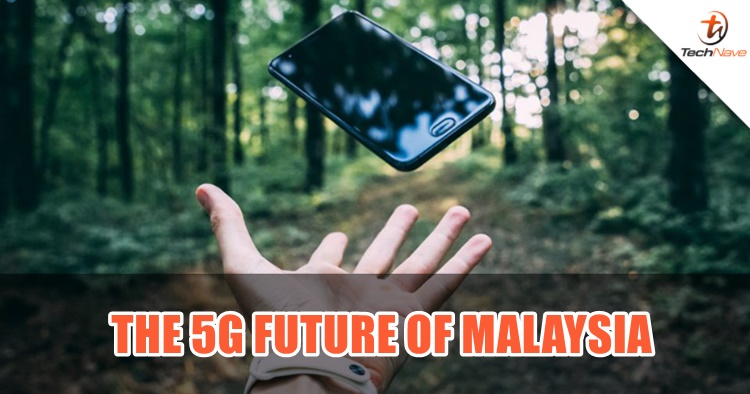 The 5G future of Malaysia looks promising and here's why we're excited