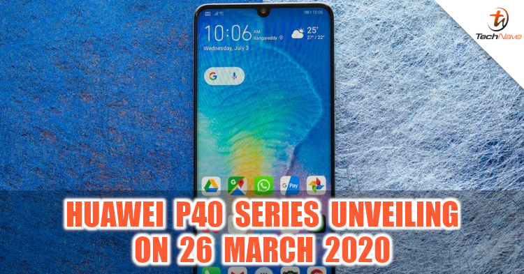 Huawei P40 series will be unveiled on 26 March 2020
