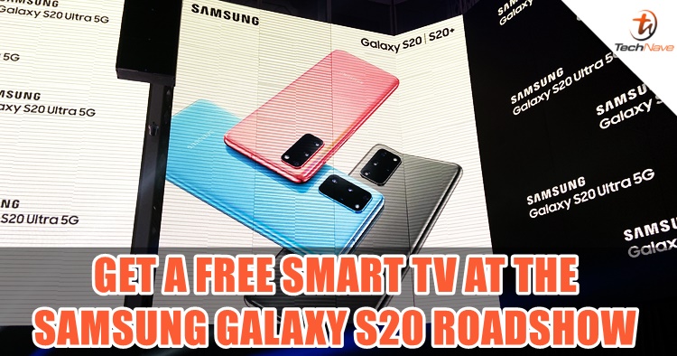 Early birds will bring home a 50" SmartTV from Samsung's Galaxy S20 series Roadshow