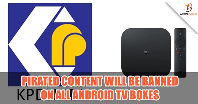 Malaysians will not be able to stream pirated content through Android TV boxes soon