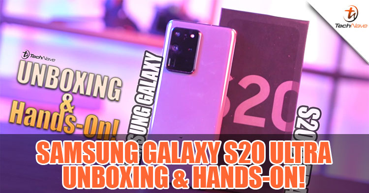 Samsung Galaxy S20 Ultra Malaysia Unboxing and Hands-On!