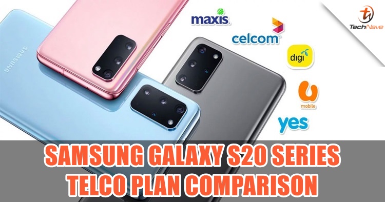 Comparison: Samsung Galaxy S20 series sales plan by Maxis, Celcom, Digi, U Mobile and YES 4G