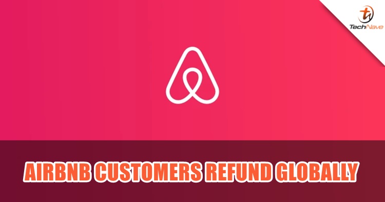 Airbnb customers around the world can now have a refund from their reservations