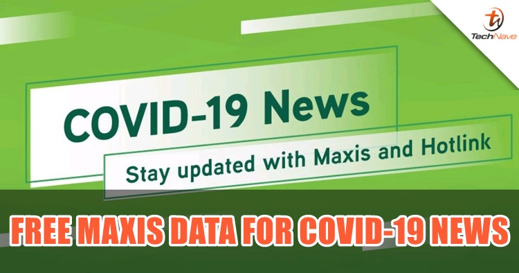 Maxis is offering free data for Malaysians to stay updated with COVID-19 news
