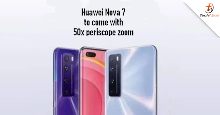 Latest Huawei Nova 7 rumour suggests it has 50x zoom periscope lens