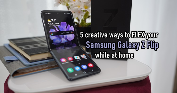 5 creative ways to FLEX your Samsung Galaxy Z Flip while staying at home