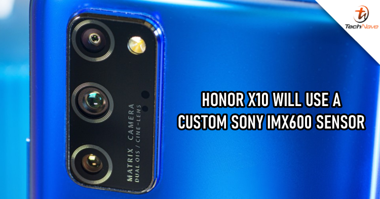 HONOR X10 will be featuring a customized Sony IMX600 sensor