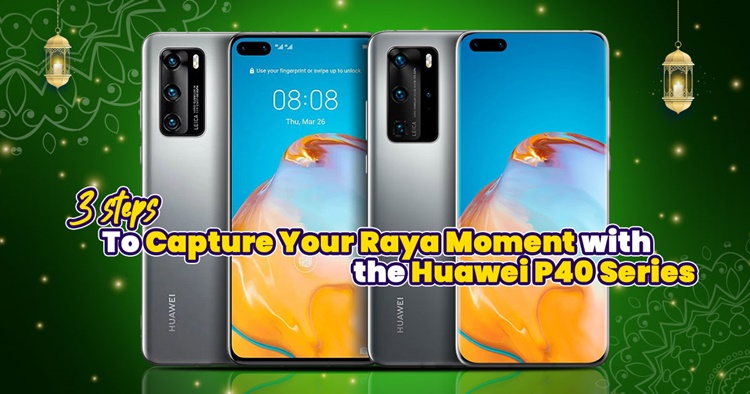 3-Ways-To-Capture-Your-Raya-Moment-with-the-Huawei-P40-Series-2-amend.jpg