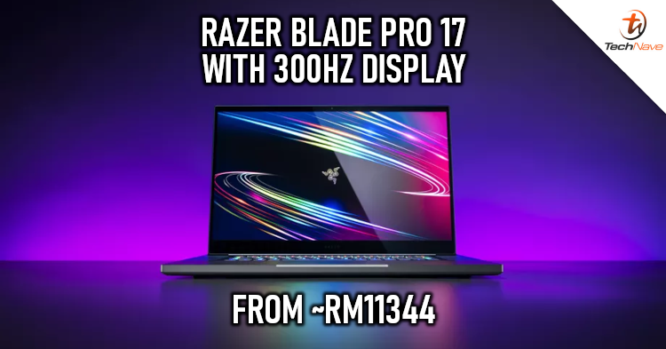 The upcoming Razer Blade Pro 17 will come with 300Hz refresh rate display from ~RM11344