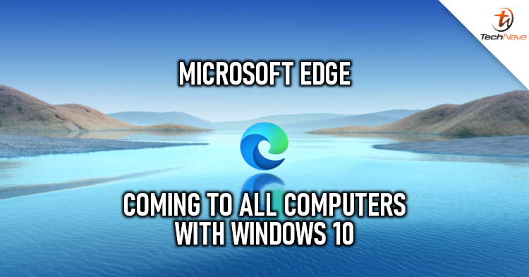 Microsoft Edge will be automatically downloaded onto all Windows 10 PCs from today onwards