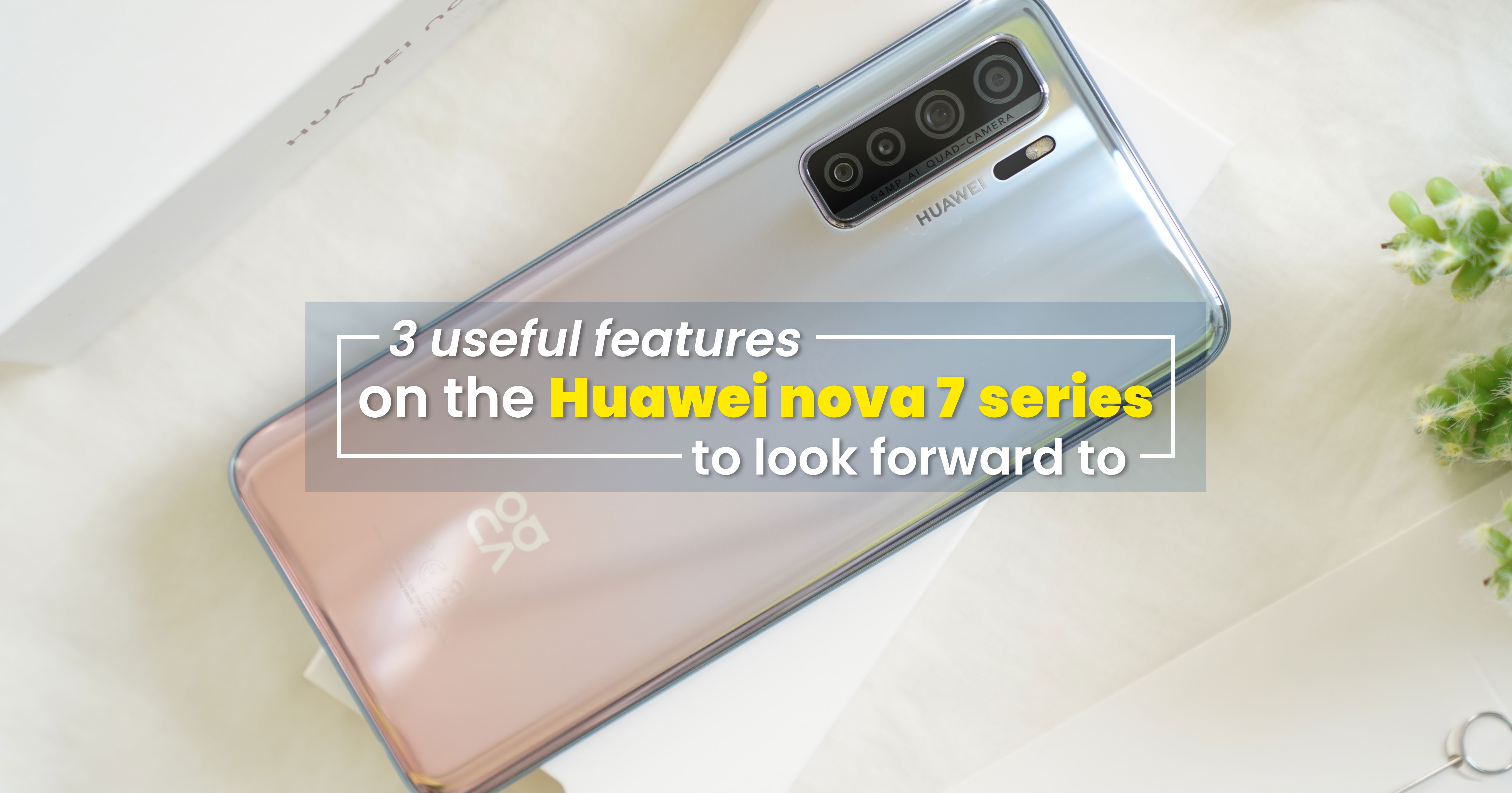 3-features-on-the-Huawei-nova-7-series-to-look-forward-to-1 (1).jpg