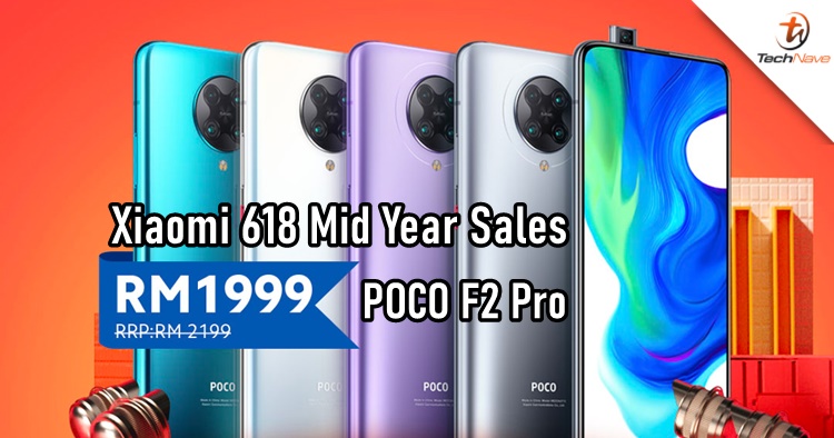 Xiaomi 6.18 Online Mid Year Sales begins today, POCO F2 Pro priced at RM1999 & many more!