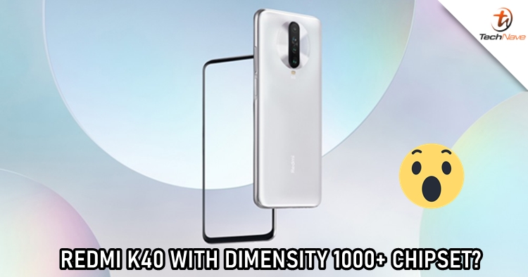Redmi K40 is expected to feature MediaTek's Dimensity 1000+ chipset